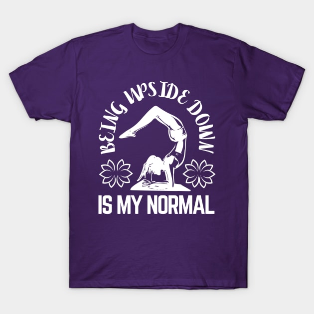 Being Upside Down Is My Normal, Funny Yoga Design For Women T-Shirt by Coralgb